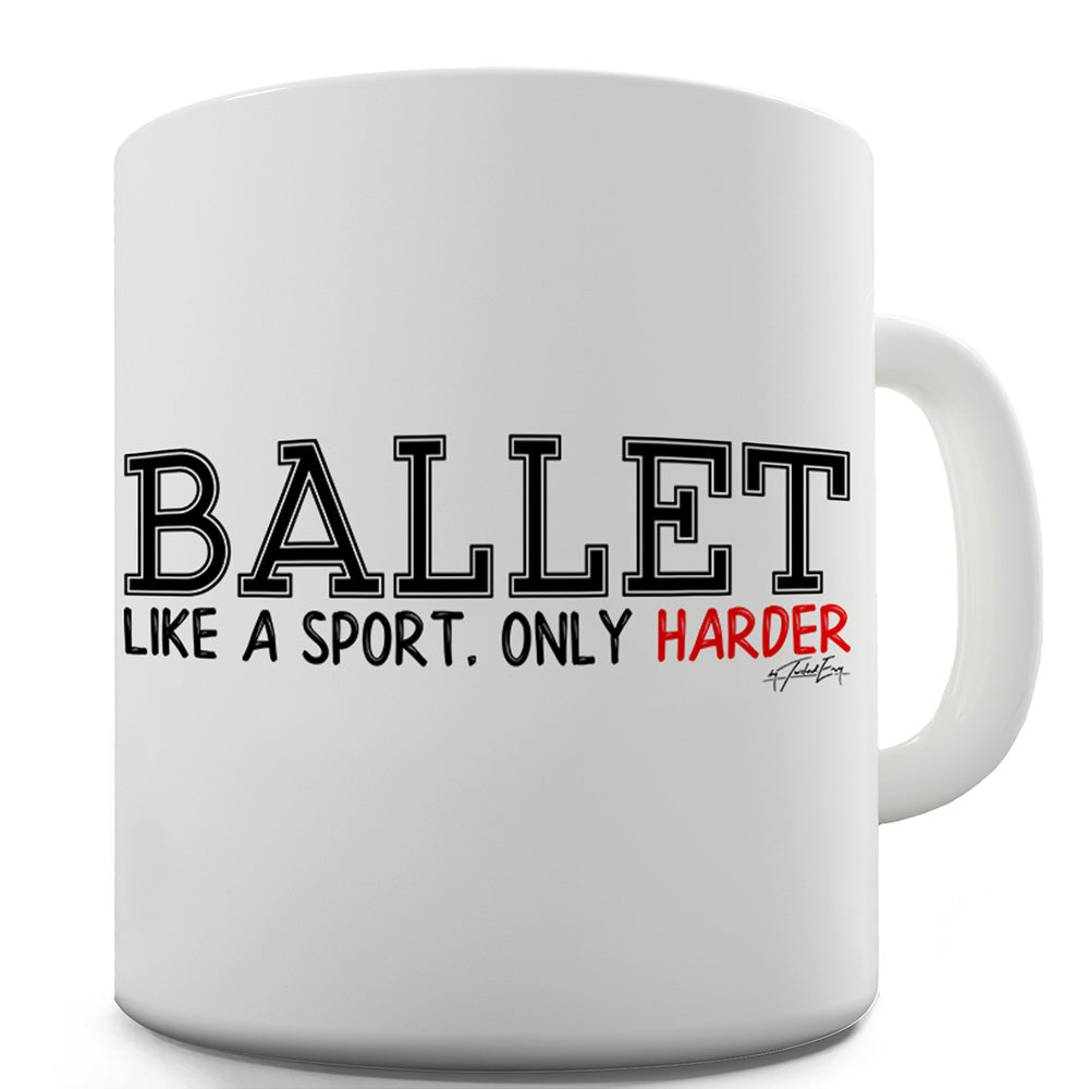 Ballet Like A Sport Only Harder Funny Mugs For Men