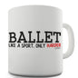 Ballet Like A Sport Only Harder Funny Mugs For Men