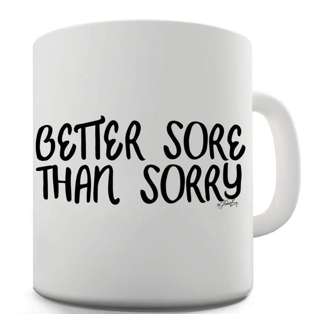 Better Sore Than Sorry Funny Mugs For Men