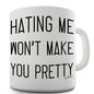 Hating Me Won't Make You Pretty Funny Mug