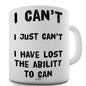 I Have Lost The Ability To Can Funny Mugs For Men Rude