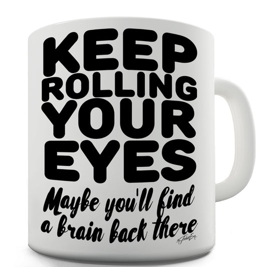 Keep Rolling Your Eyes Funny Mugs For Women