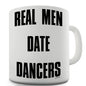 Real Men Date Dancers Ceramic Tea Mug