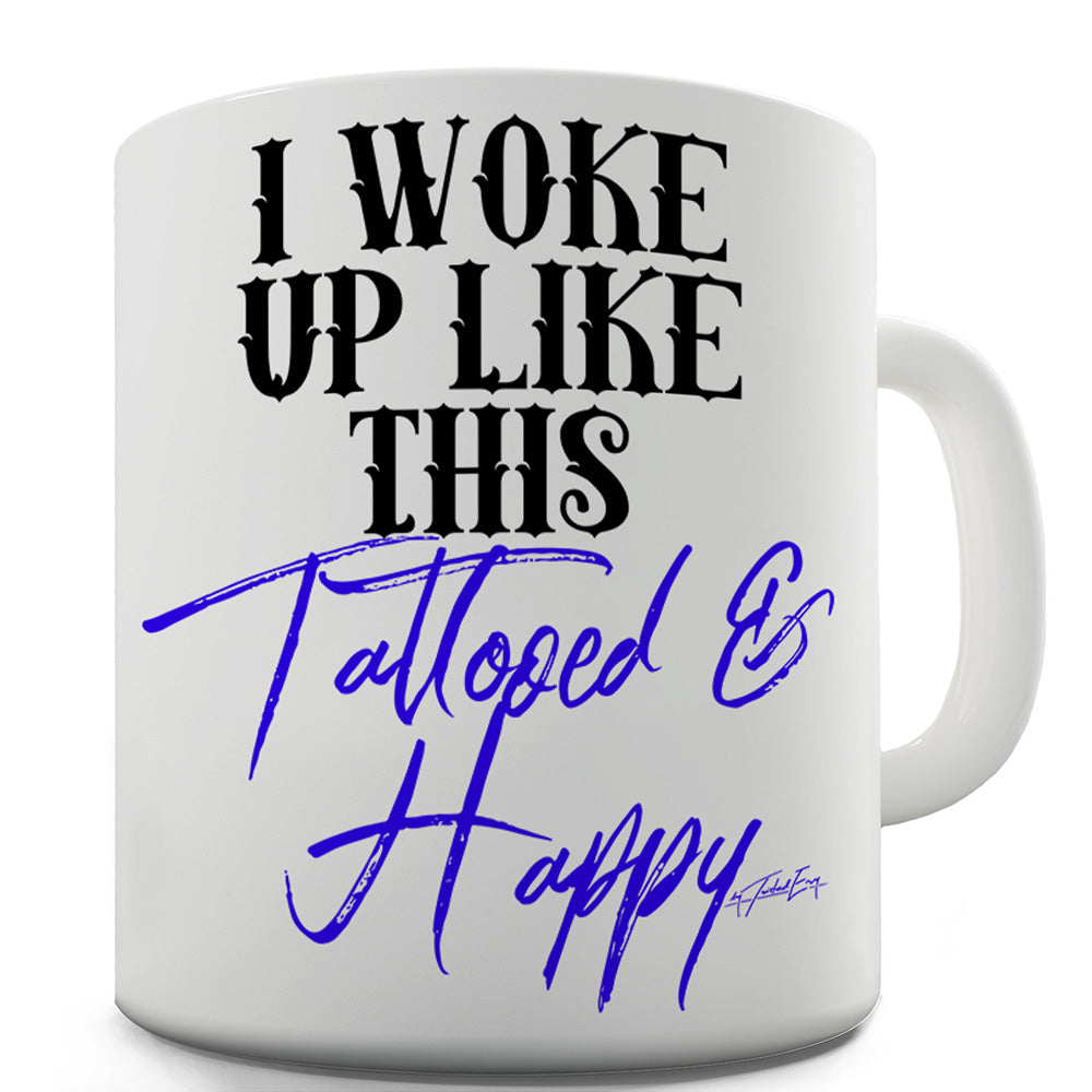 I Woke Up Tattooed And Happy Mug - Unique Coffee Mug, Coffee Cup