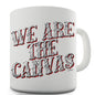 We Are The Canvas Ceramic Novelty Gift Mug