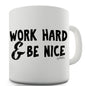 Work Hard And Be Nice Ceramic Novelty Gift Mug