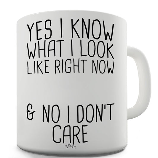 I Don't Care What I Look Like Ceramic Novelty Gift Mug