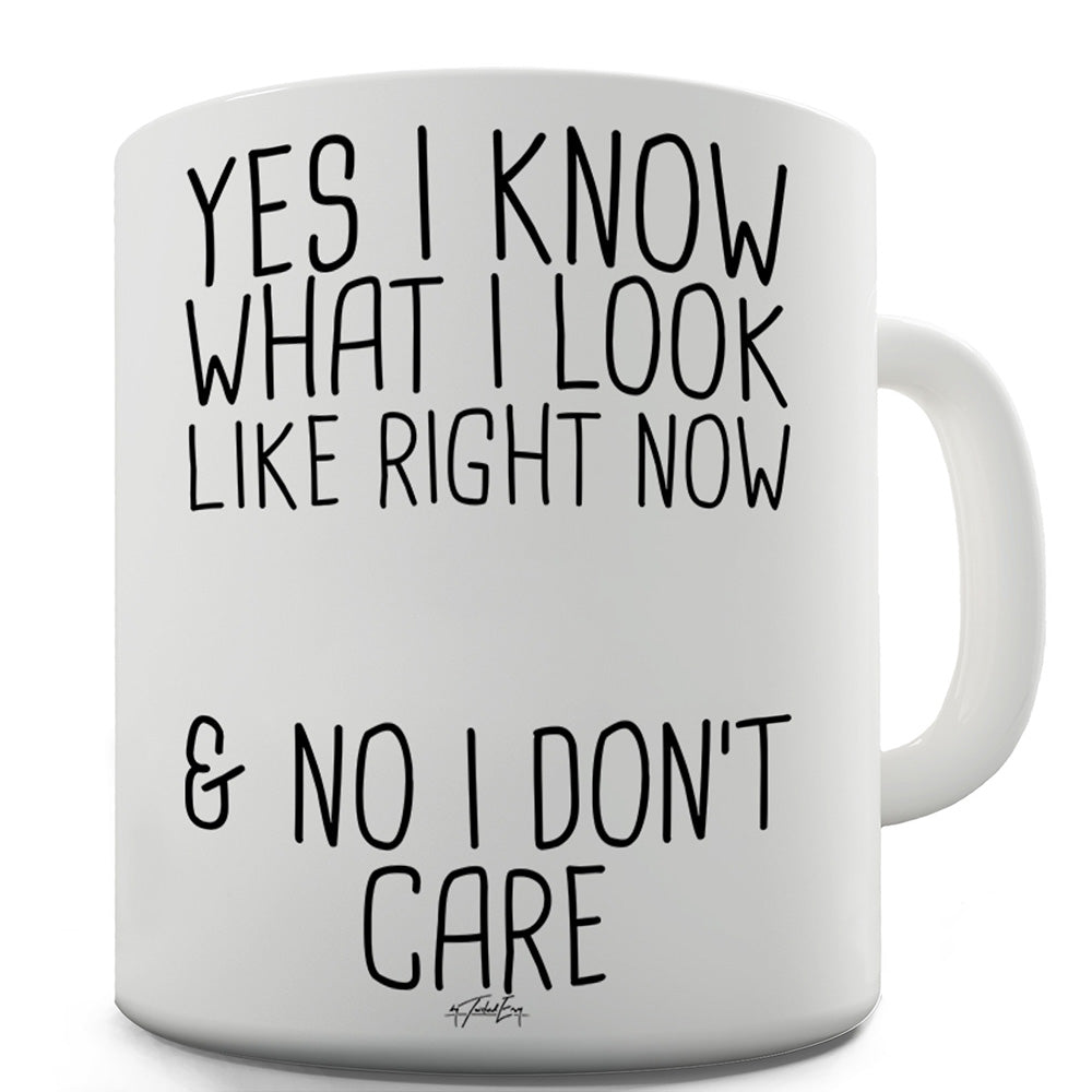 I Don't Care What I Look Like Ceramic Novelty Gift Mug