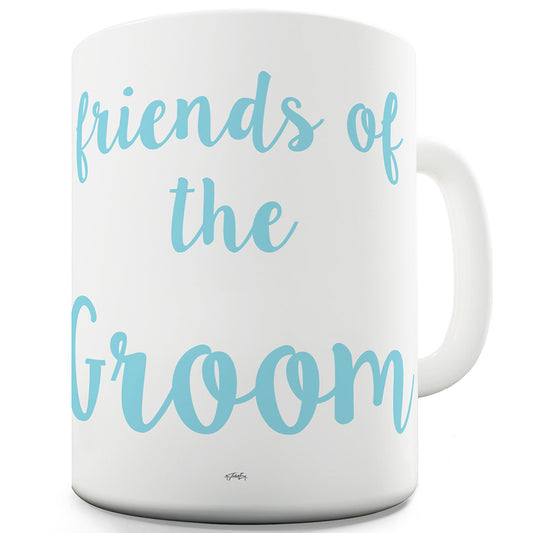 Friends Of The Groom Funny Novelty Mug Cup