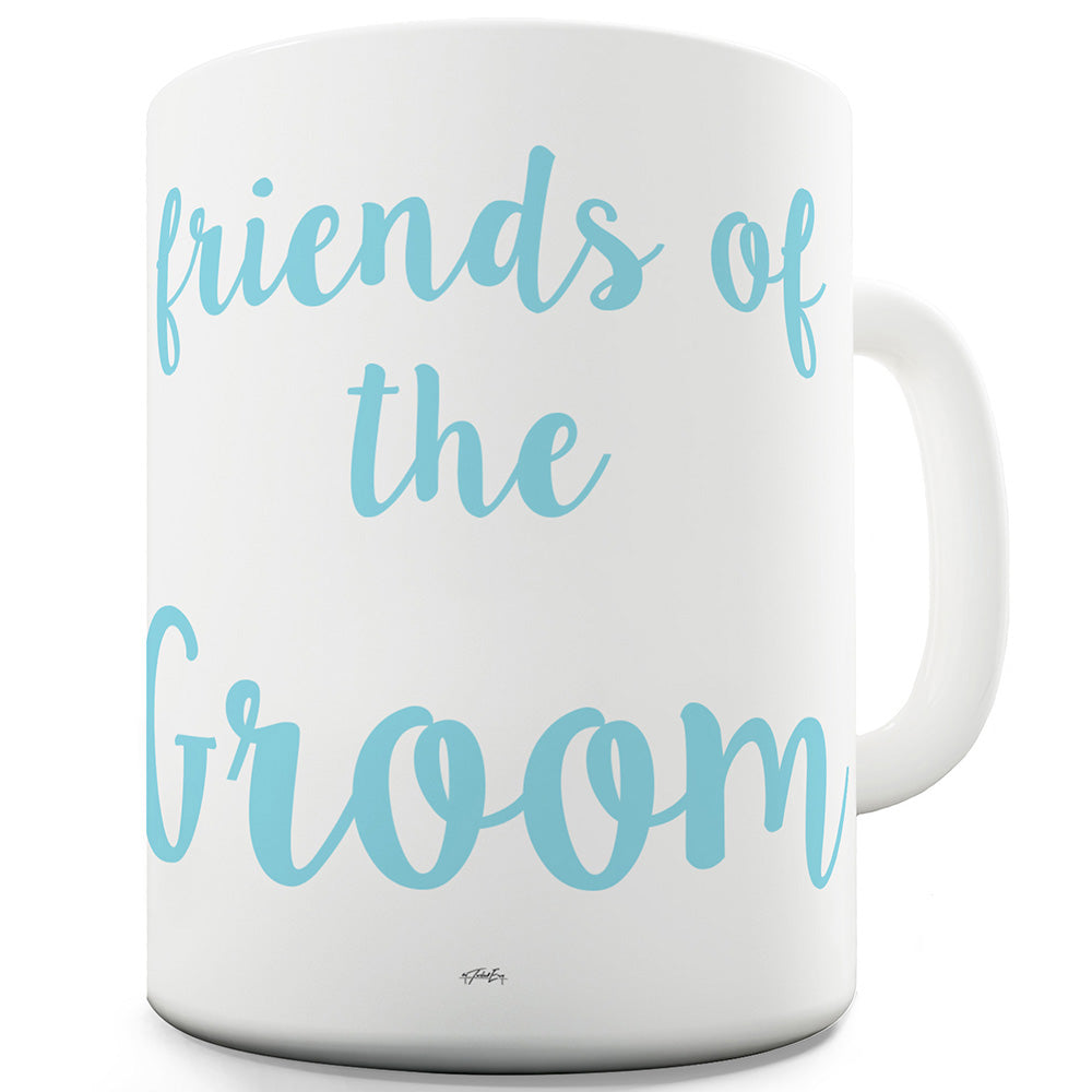 Friends Of The Groom Funny Novelty Mug Cup