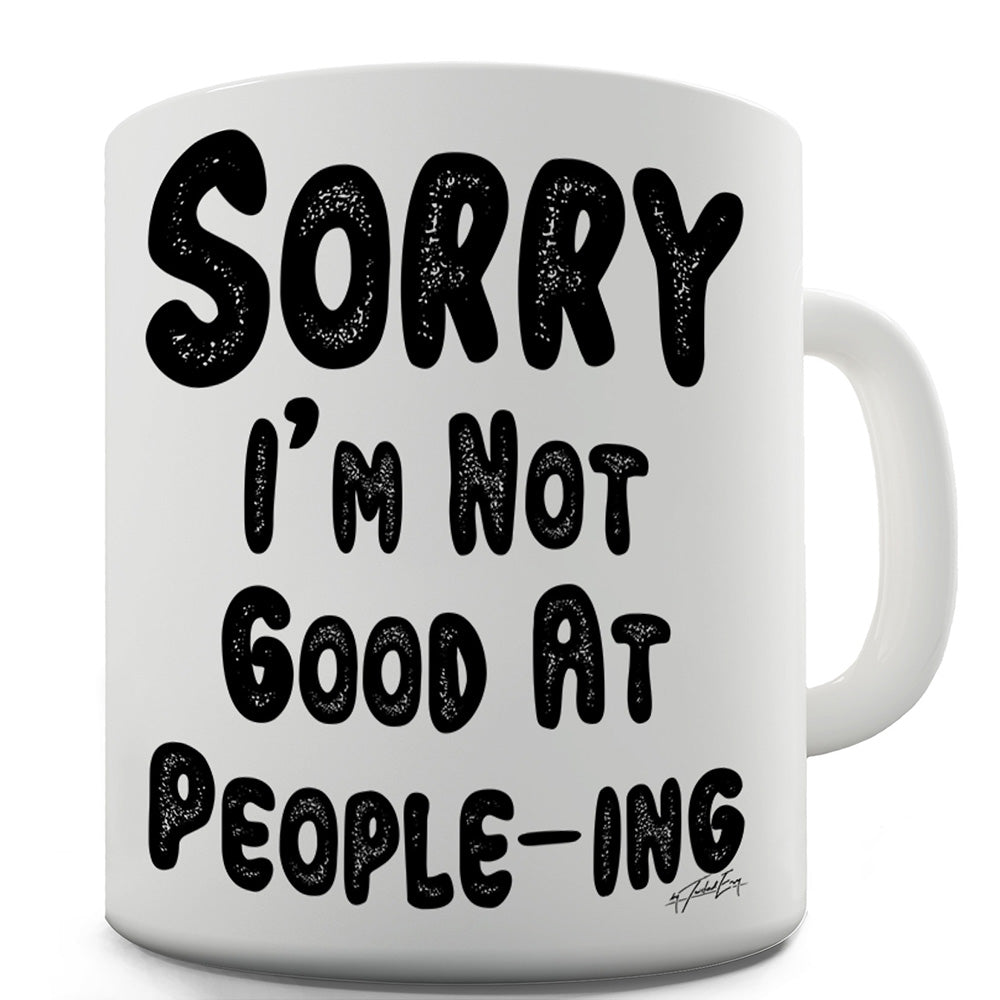 Sorry I'm Not Good At People-ing Funny Office Secret Santa Mug