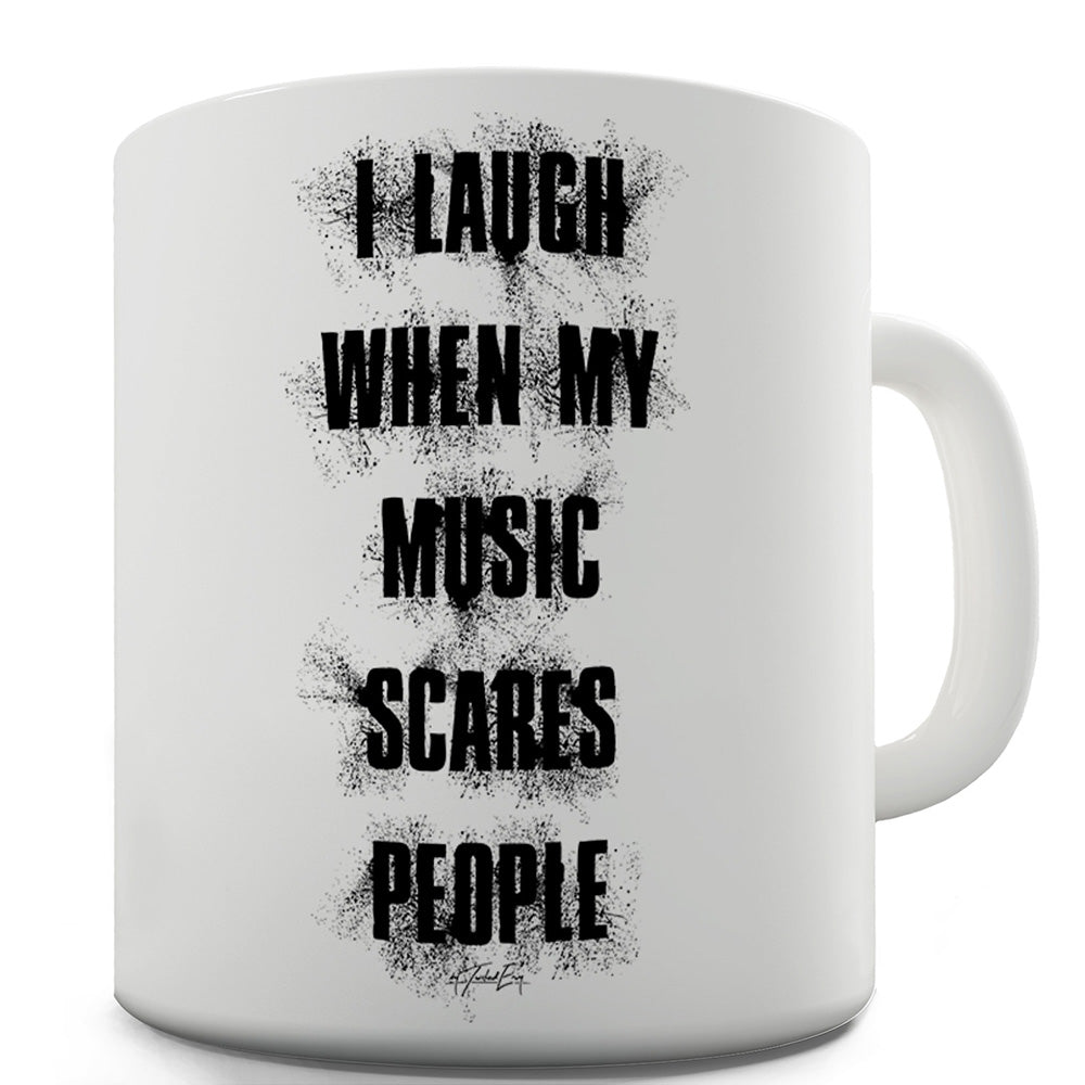 My Music Scares People Funny Novelty Mug Cup