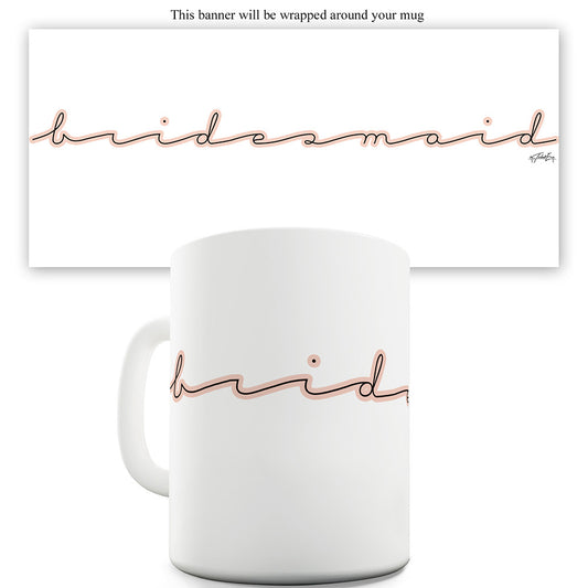 Bridesmaid Handwriting Funny Mugs For Men Rude