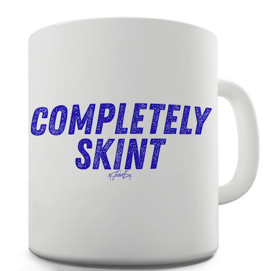 Completely Skint Funny Novelty Mug Cup