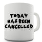 Today Is Cancelled Ceramic Mug Slogan Funny Cup