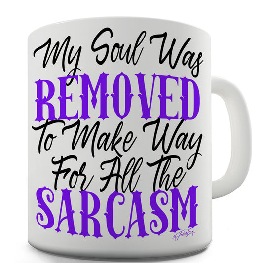 My Soul Was Removed For Sarcasm Funny Mugs For Friends