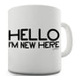 Hello I'm New Here Ceramic Novelty Gift Mug