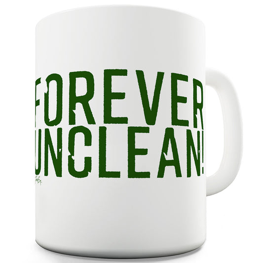 Forever Unclean! Funny Novelty Mug Cup