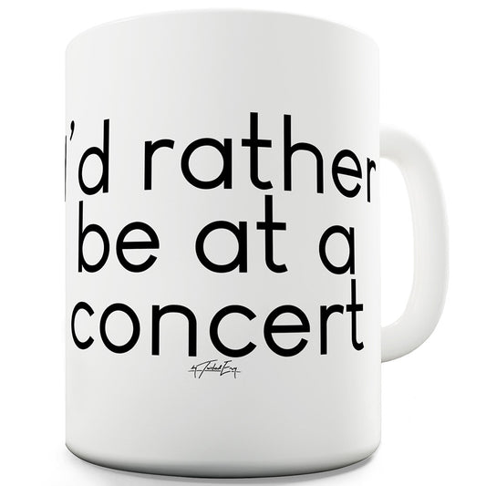 I'd Rather Be At A Concert Funny Coffee Mug