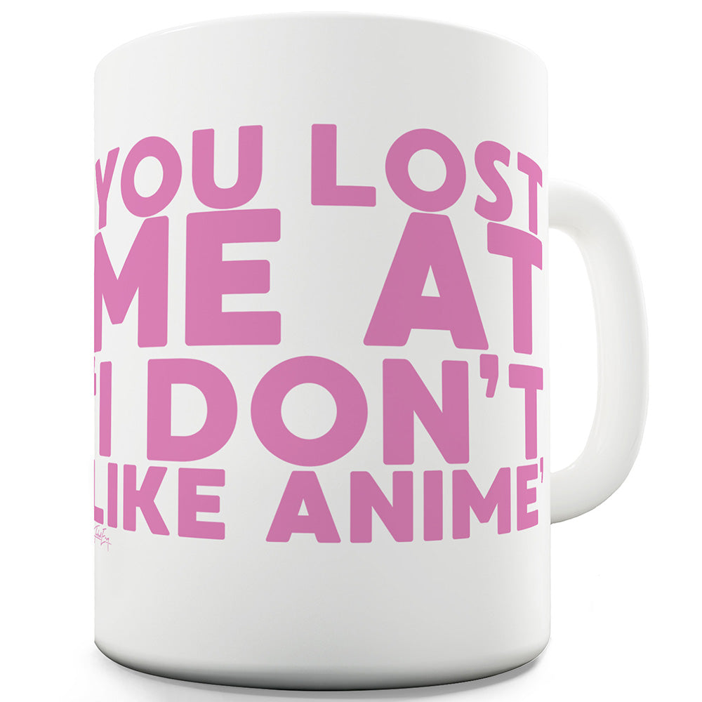 You Lost Me At I Don't Like Anime Funny Coffee Mug