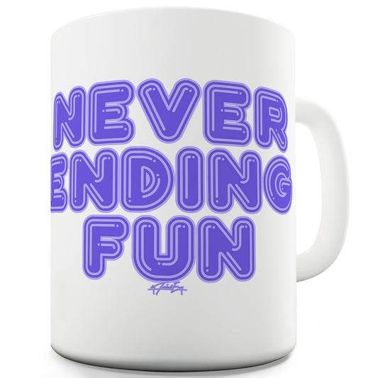 Never Ending Fun Ceramic Mug