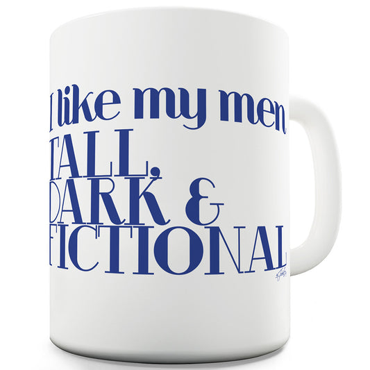 I Like My Men Tall Dark & Fictional Funny Mug