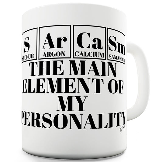 Sarcasm The Main Element Funny Mugs For Friends