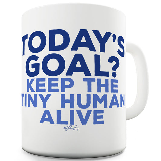 Today's Goal Is Keep The Tiny Human Alive Funny Mugs For Men Rude