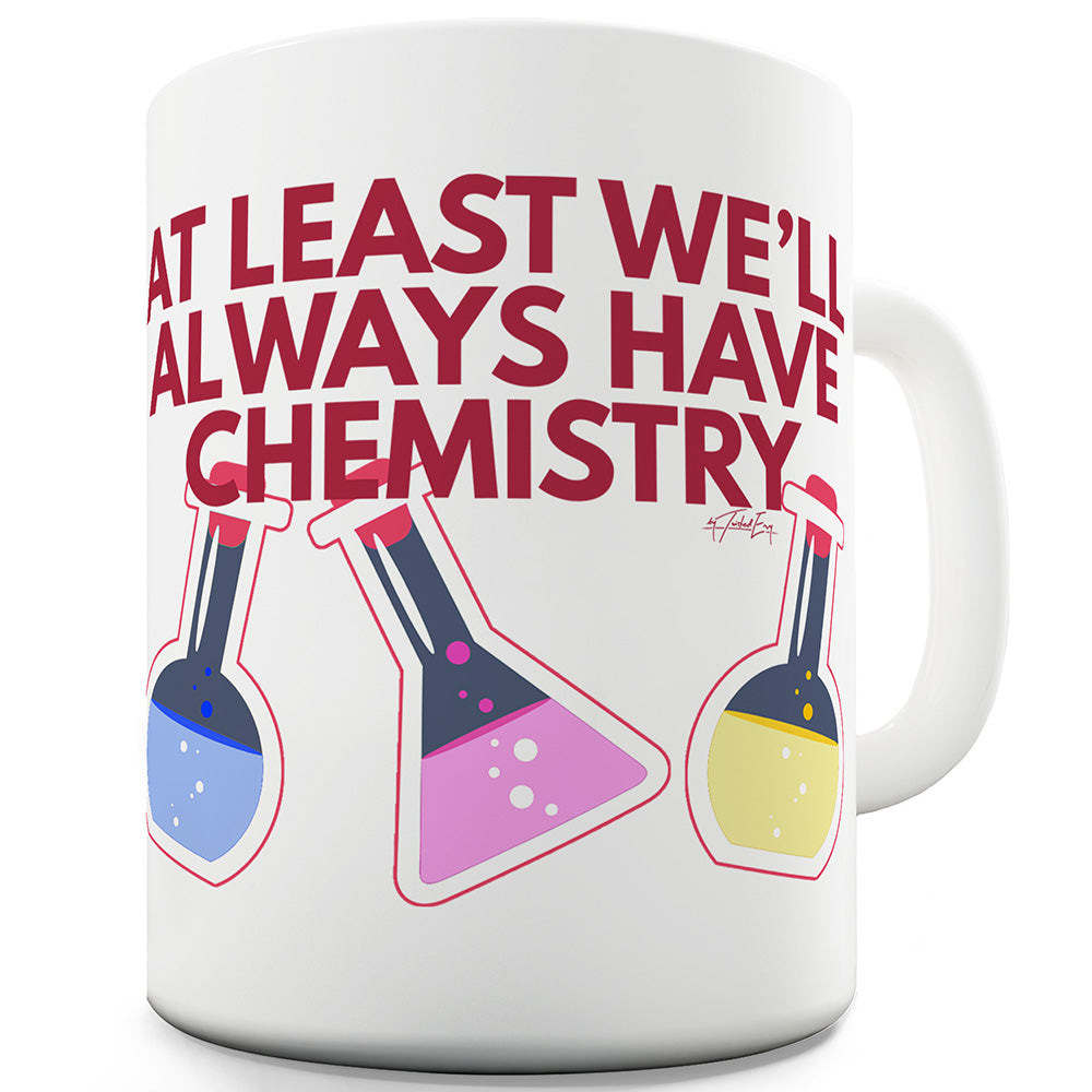 We'll Always Have Chemistry Ceramic Novelty Mug