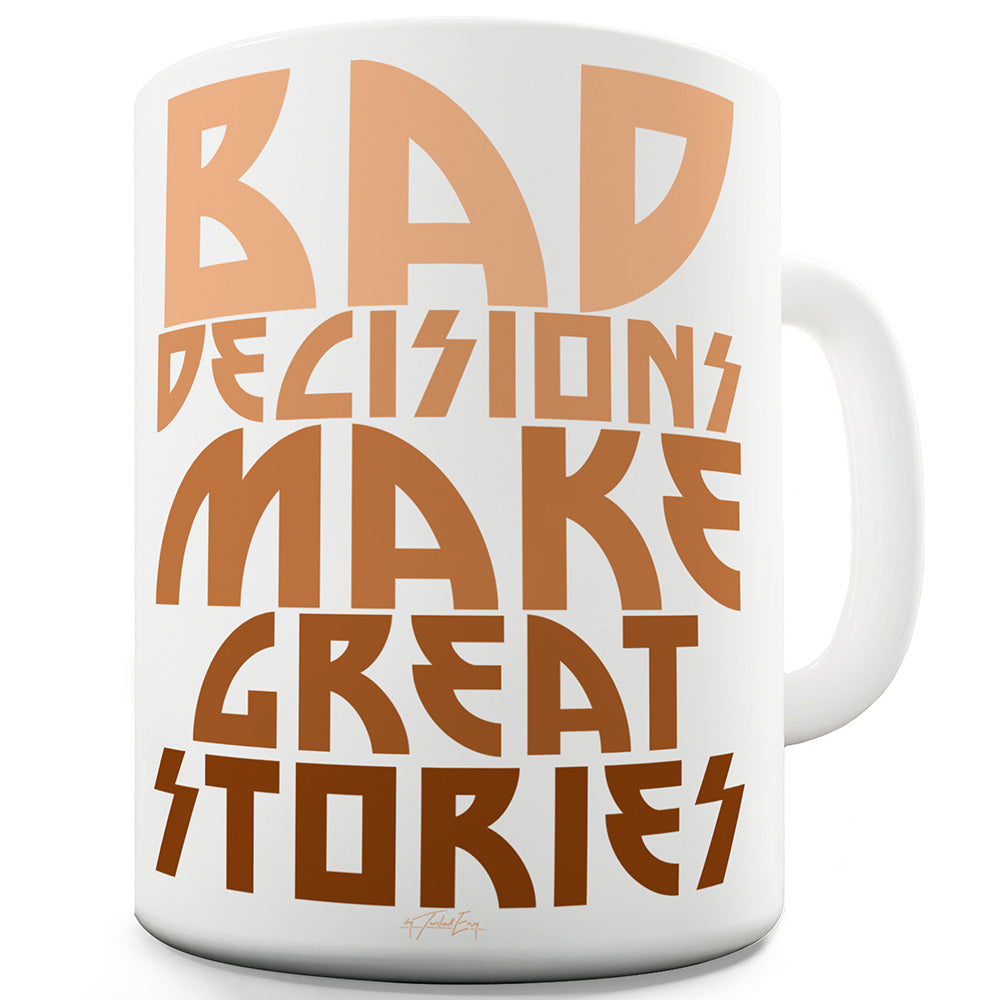 Bad Decisions Great Stories Ceramic Mug Slogan Funny Cup