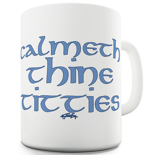 Calmeth Thine T-tties Funny Mugs For Work