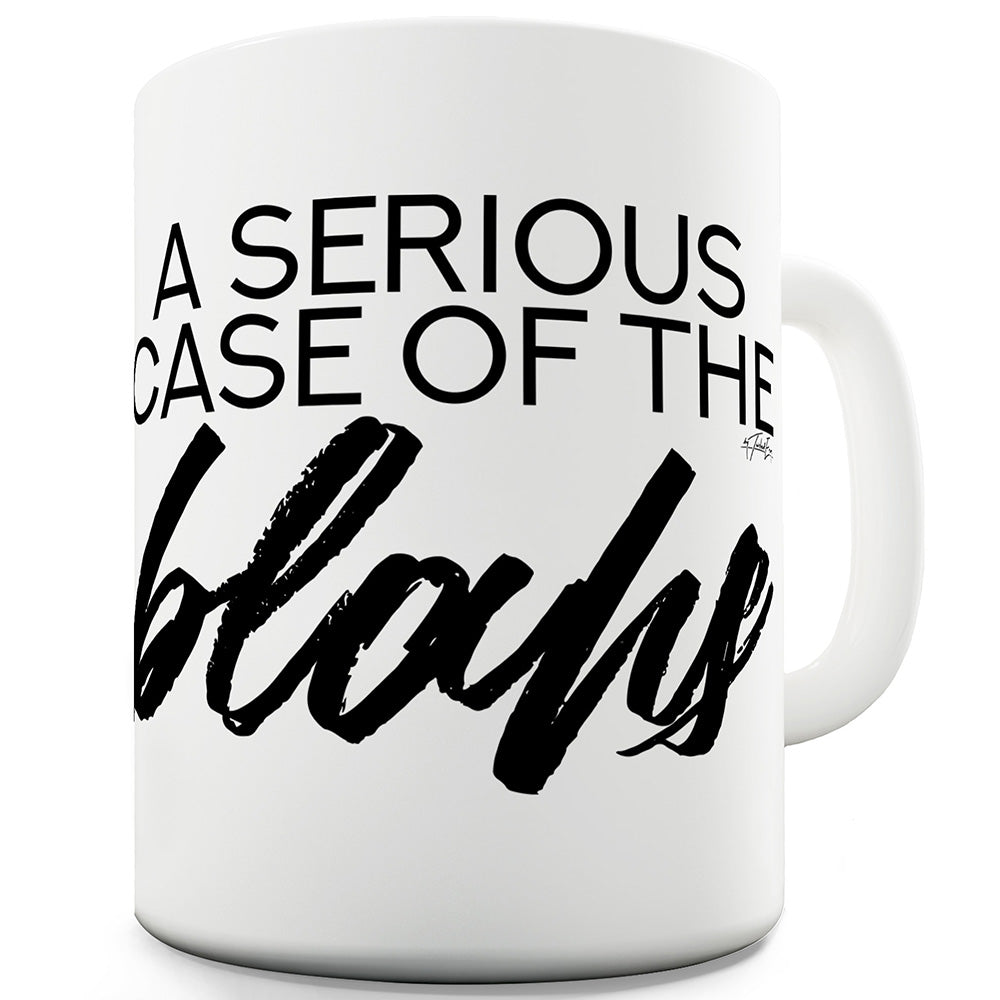 A Serious Case Of The Blahs Ceramic Mug Slogan Funny Cup