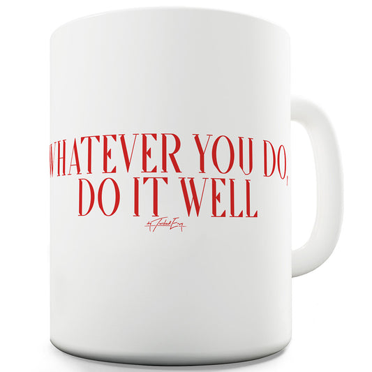 Whatever You Do Do It Well Funny Mugs For Friends