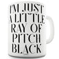 I'm A Little Ray Of Pitch Black Funny Mugs For Women