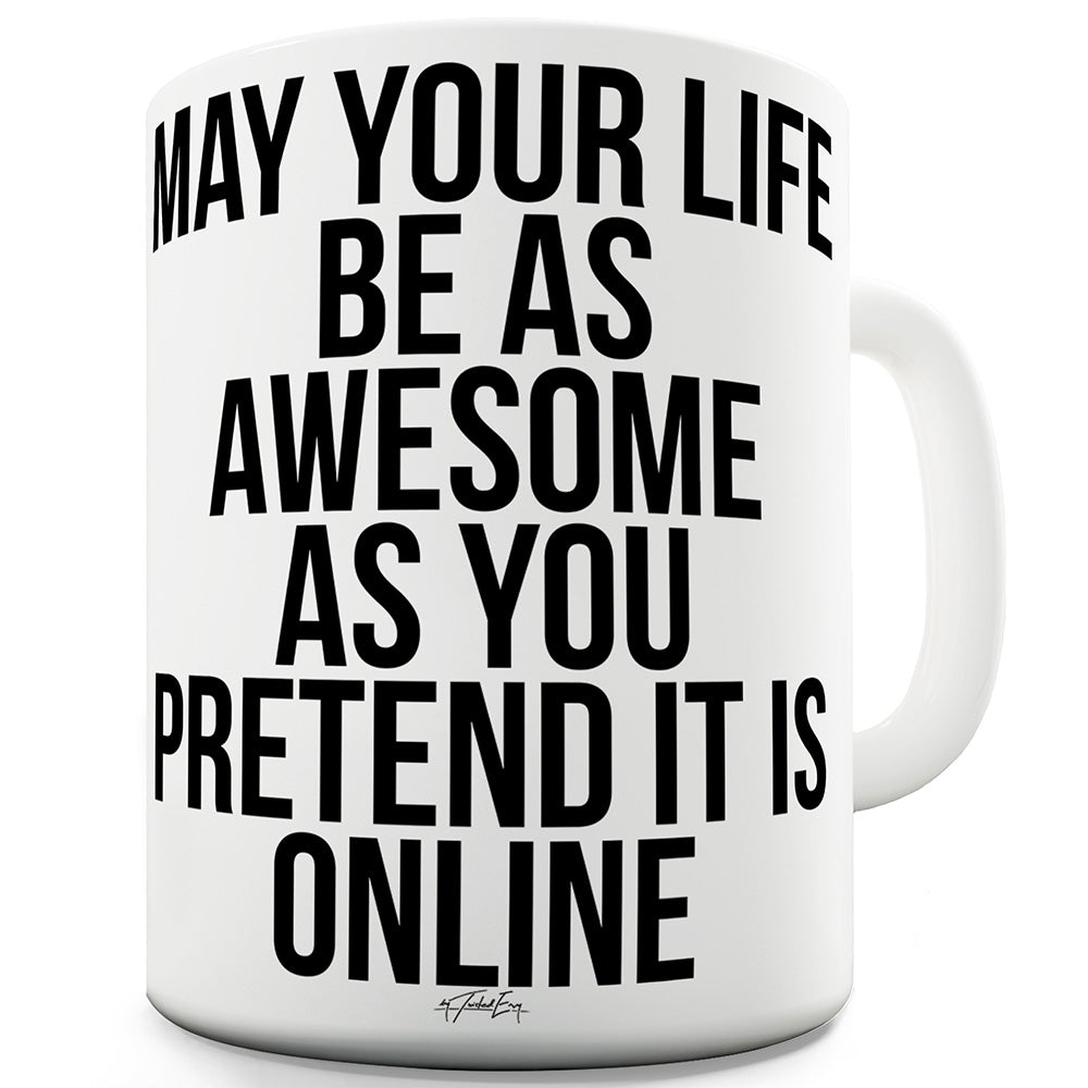 May Your Life Be As Awesome Funny Mug