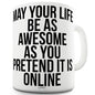 May Your Life Be As Awesome Funny Mug