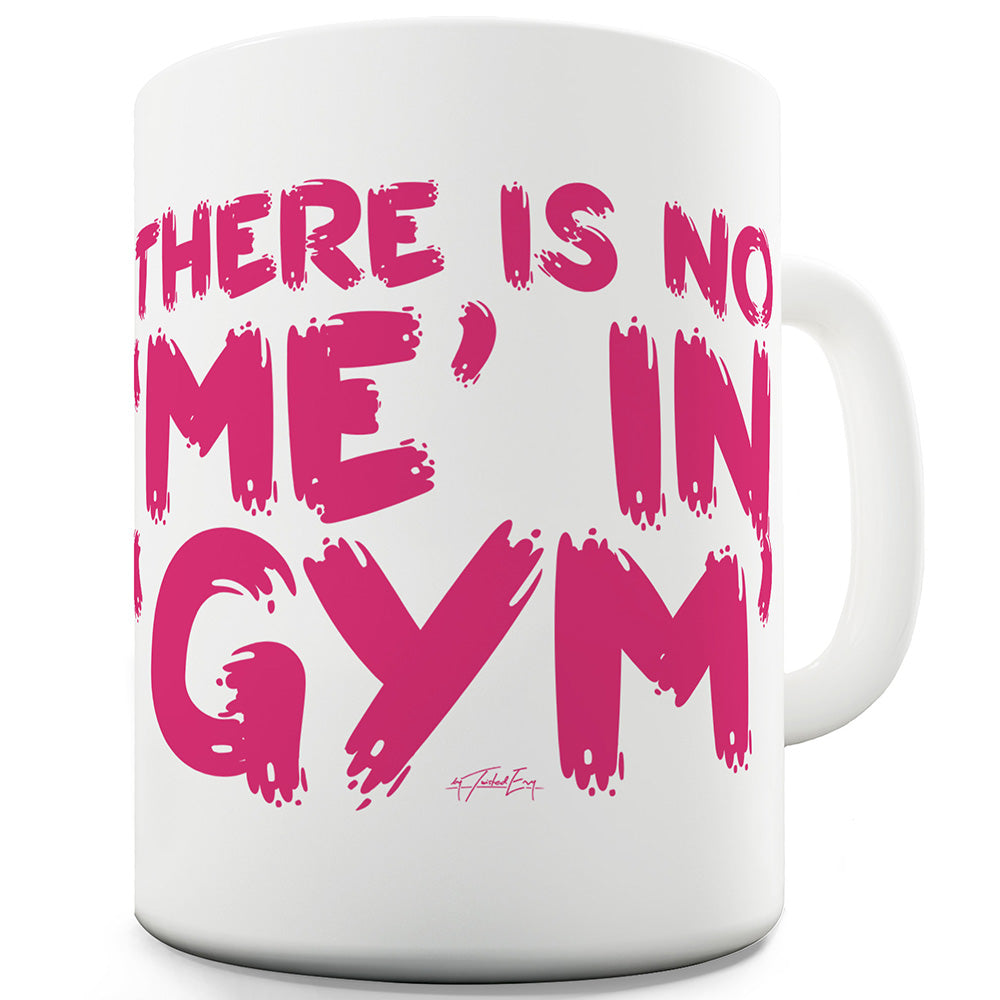 There Is No Me In Gym Funny Mugs For Dad