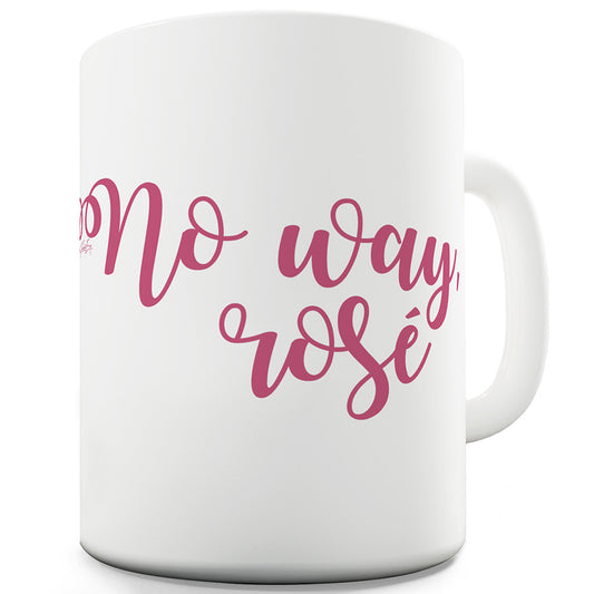 No Way RosÃ© Funny Mugs For Dad