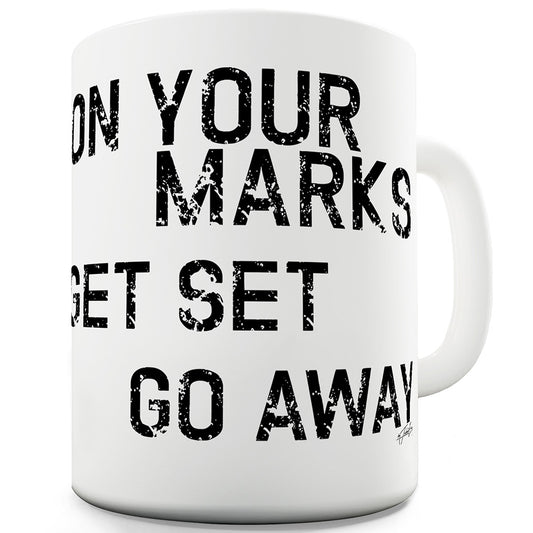 Get Set Go Away Funny Mugs For Men