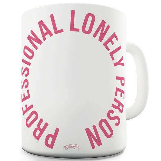 Professional Lonely Person Funny Mugs For Men