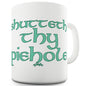 Shutteth Thy Piehole Ceramic Tea Mug