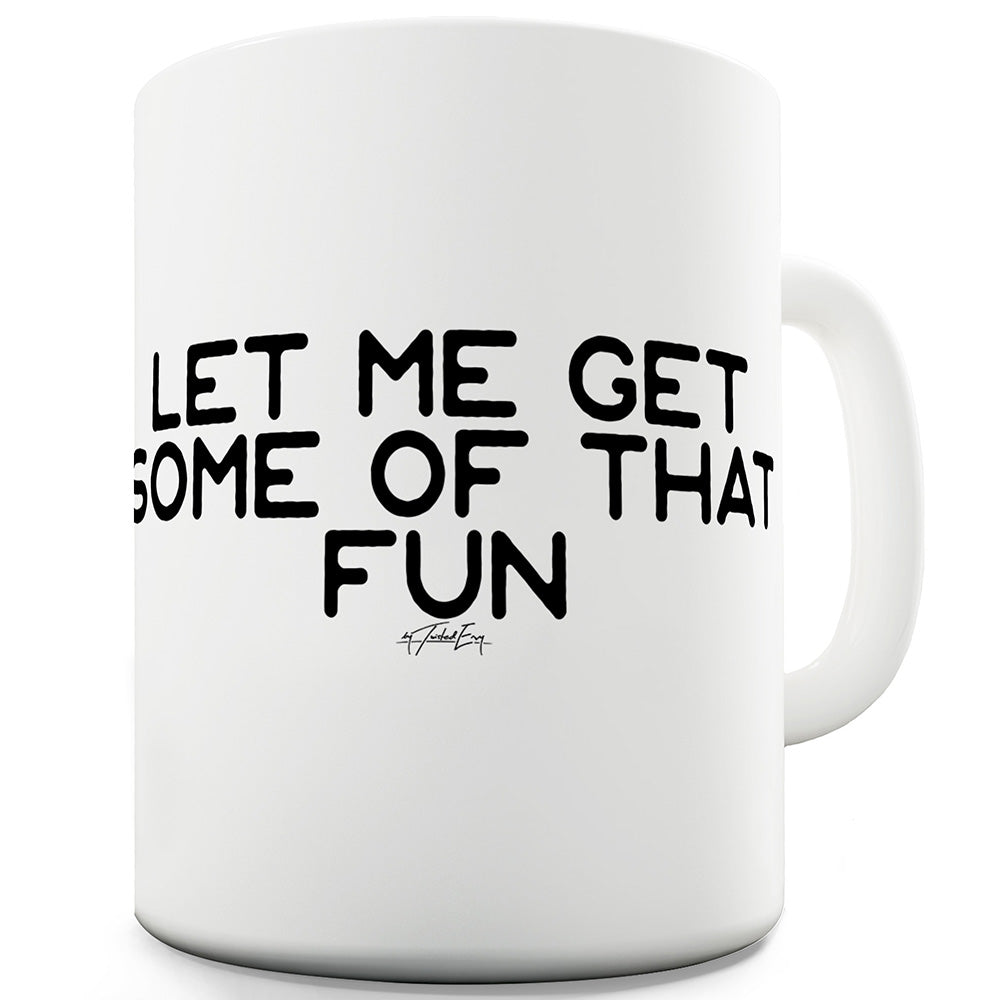 Let Me Get Some Of That Fun Funny Mugs For Coworkers