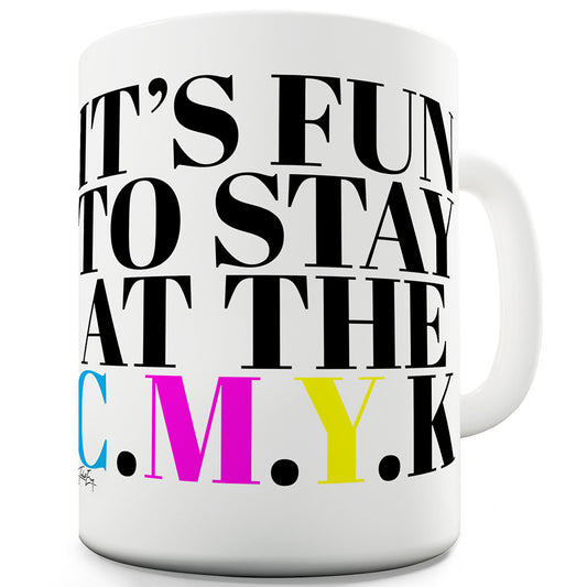 Stay At The C.M.Y.K Funny Mugs For Work