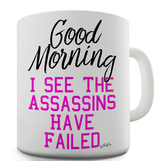 I See The Assassins Have Failed Ceramic Tea Mug