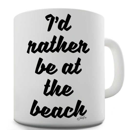 I'd Rather Be At The Beach Funny Mugs For Women