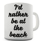 I'd Rather Be At The Beach Funny Mugs For Women