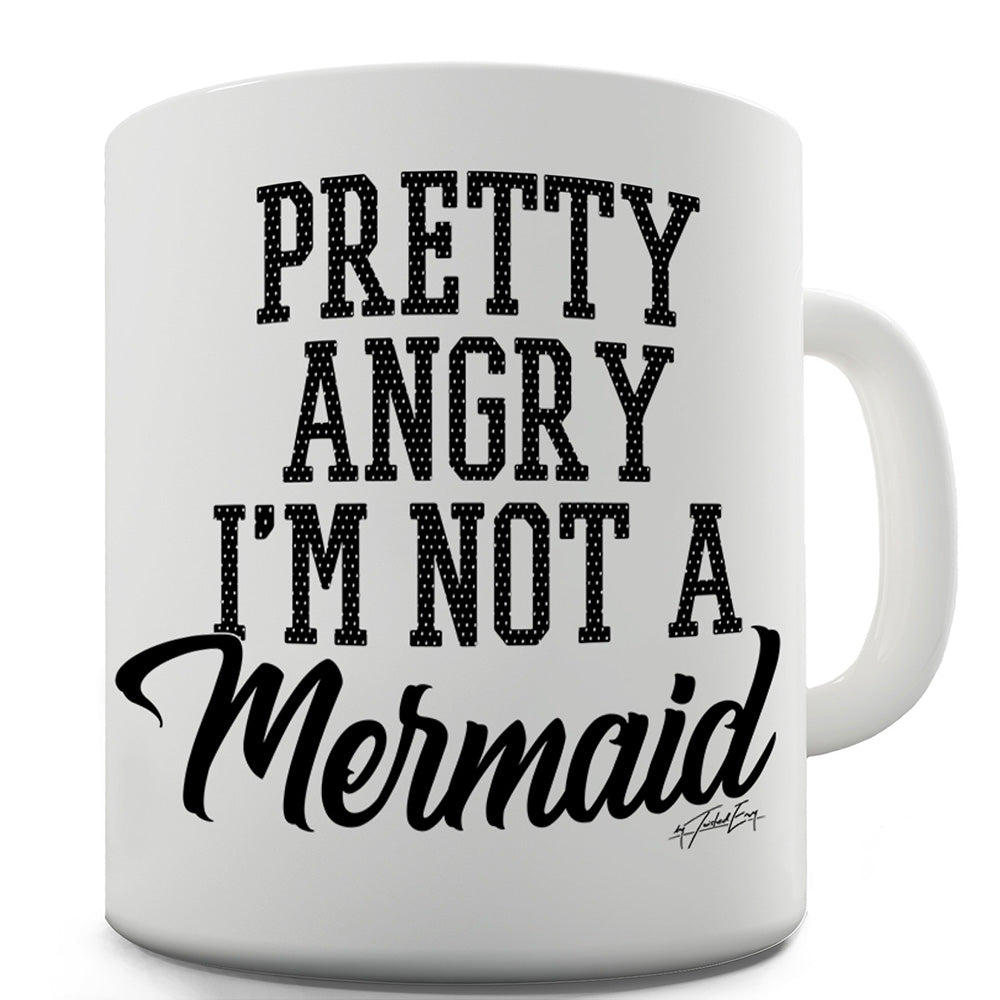 Pretty Angry I'm Not A Mermaid Funny Mugs For Dad