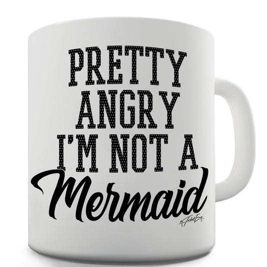 Pretty Angry I'm Not A Mermaid Funny Mugs For Dad