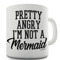 Pretty Angry I'm Not A Mermaid Funny Mugs For Dad