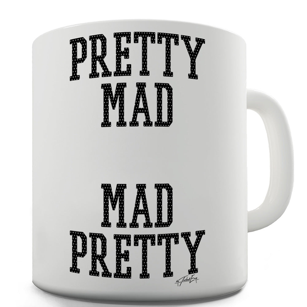 Pretty Mad Mad Pretty Mug - Unique Coffee Mug, Coffee Cup